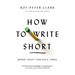 How to Write Short: Word Craft for Fast Times