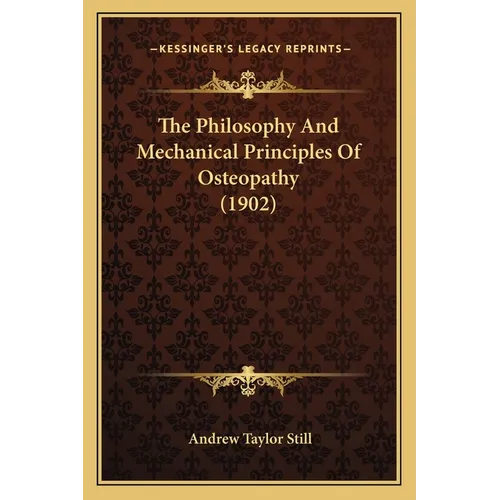 The Philosophy And Mechanical Principles Of Osteopathy (1902)