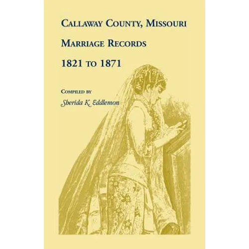 Callaway County, Missouri, Marriage Records: 1821 to 1871