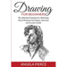 Drawing For Beginners: The Ultimate Drawing Art, Sketching, Pencil Drawing Techniques, Exercises and Lessons Guide