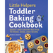 Little Helpers Toddler Baking Cookbook: Sweet and Savory Recipes to Make, Bake, and Share