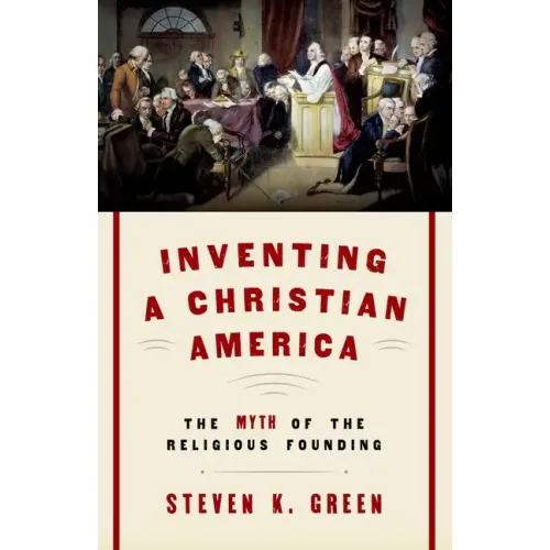 Inventing a Christian America: The Myth of the Religious Founding