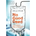 No Good Deed: A Story of Medicine, Murder Accusations, and the Debate Over How We Die