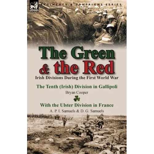 The Green & the Red: Irish Divisions During the First World War-The Tenth (Irish) Division in Gallipoli by Bryan Cooper & with the Ulster D