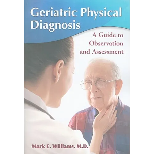 Geriatric Physical Diagnosis: A Guide to Observation and Assessment