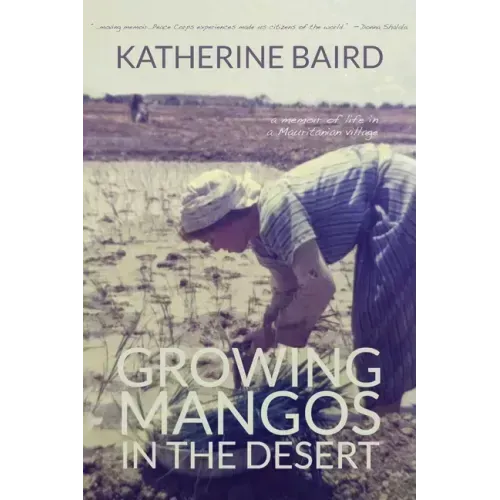Growing Mangos in the Desert: a memoir of life in a Mauritanian village