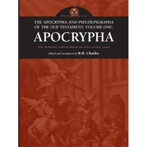 The Apocrypha and Pseudephigrapha of the Old Testament, Volume One: Apocrypha