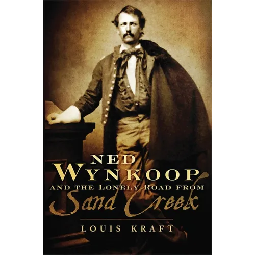 Ned Wynkoop and the Lonely Road from Sand Creek