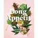 Bong Appétit: Mastering the Art of Cooking with Weed [A Cookbook]