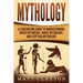 Mythology: A Fascinating Guide to Understanding Greek Mythology, Norse Mythology, and Egyptian Mythology