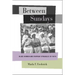 Between Sundays: Black Women and Everyday Struggles of Faith
