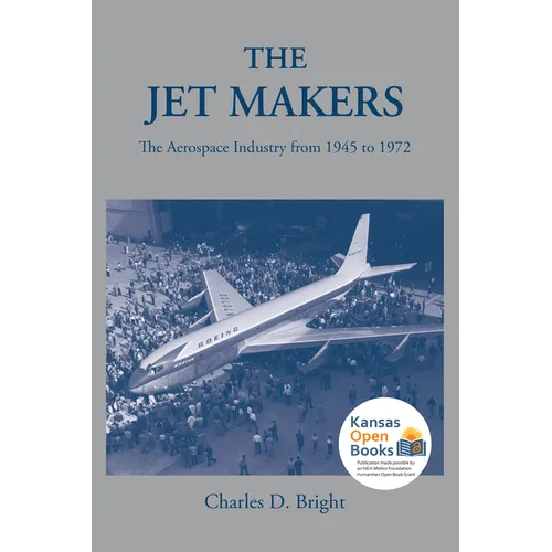 The Jet Makers: The Aerospace Industry from 1945 to 1972