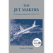 The Jet Makers: The Aerospace Industry from 1945 to 1972