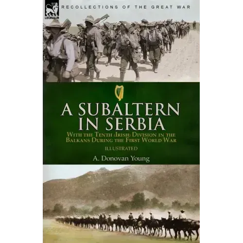 A Subaltern in Serbia: With the Tenth (Irish) Division in the Balkans During the First World War
