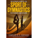 The Ultimate Guide to the Sport of Gymnastics for Parents and Athletes