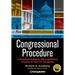 Congressional Procedure: A Practical Guide to the Legislative Process in the U.S. Congress: The House of Representatives and Senate Explained