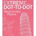 Extreme Dot-To-Dot Spectacular Places: Relax and Unwind, One Splash of Color at a Time