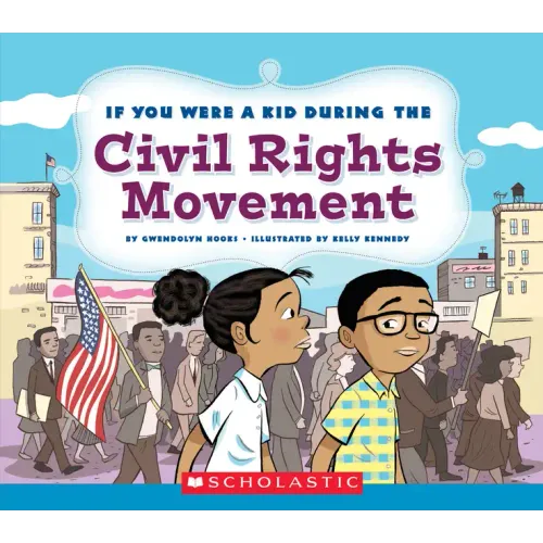 If You Were a Kid During the Civil Rights Movement (If You Were a Kid)