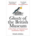 Ghosts of the British Museum: A True Story of Colonial Loot and Restless Objects