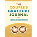 The Couple's Gratitude Journal: 5 Minutes to Create a Stronger and More Fulfilling Relationship