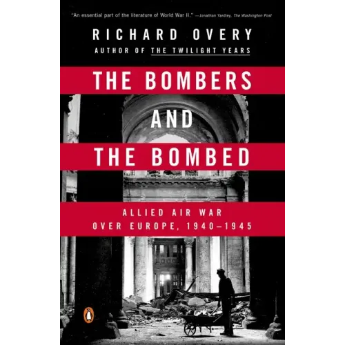 The Bombers and the Bombed: Allied Air War Over Europe, 1940-1945