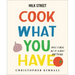 Milk Street: Cook What You Have: Make a Meal Out of Almost Anything (a Cookbook)