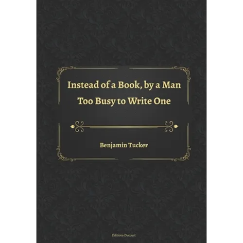 Instead of a Book, by a Man Too Busy to Write One