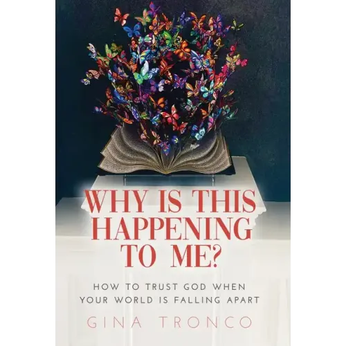 Why Is This Happening To Me?: How to Trust God When Your World Is Falling Apart