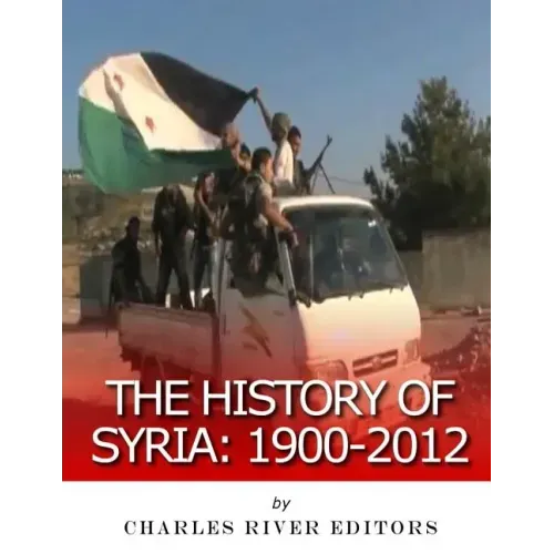 The History of Syria: 1900-2012