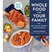 Whole Food for Your Family: 100+ Simple, Budget-Friendly Meals