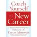 Coach Yourself to a New Career: 7 Steps to Reinventing Your Professional Life