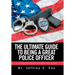 The Ultimate Guide to Being a Great Police Officer: A Guide to Professional Policing