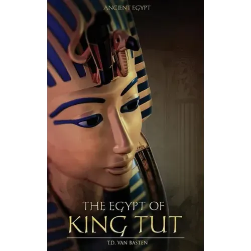 Ancient Egypt: The Egypt of King Tut