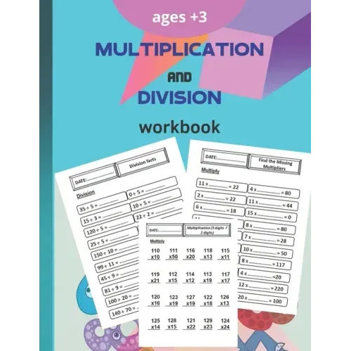 multiplication and division workbook: Worksheets Full of Practice Drills. Facts and Exercises on Multiplying and Dividing