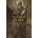 In Christ in Paul: Explorations in Paul's Theology of Union and Participation