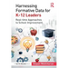 Harnessing Formative Data for K-12 Leaders: Real-time Approaches to School Improvement
