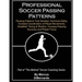 Professional Soccer Passing Patterns: Passing Patterns That Develop Technical Ability, Increase Coordination of Player Movements, Establish Timing & R