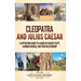 Cleopatra and Julius Caesar: A Captivating Guide to a Queen of Ancient Egypt, a Roman General, and Their Relationship