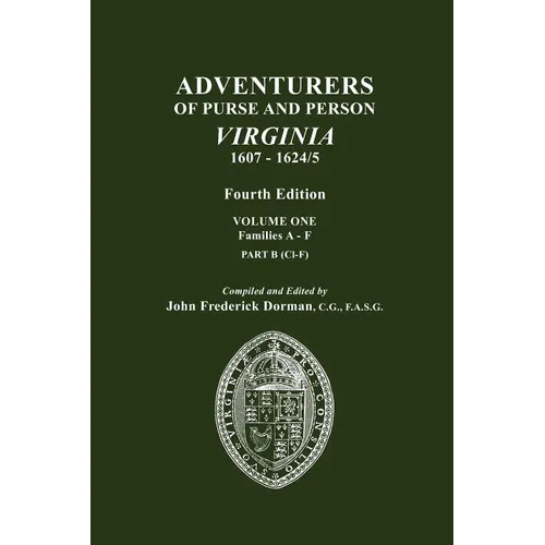 Adventurers of Purse and Person, Virginia, 1607-1624/5. Fourth Edition. Volume One, Families A-F, Part B