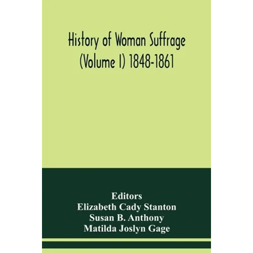 History of woman suffrage (Volume I) 1848-1861