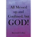 All Messed up and Confused, but God!