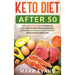 Keto Diet After 50: Keto for Seniors - The Complete Guide to Burn Fat, Lose Weight, and Prevent Diseases - With Simple 30 Minute Recipes a