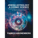Jewish Astrology, A Cosmic Science: Torah, Talmud and Zohar Works on Spiritual Astrology