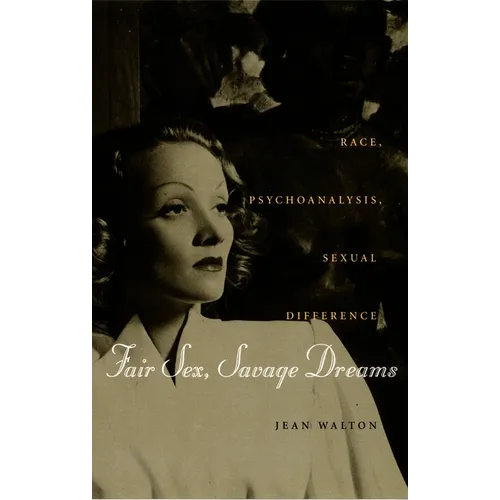 Fair Sex, Savage Dreams: Race, Psychoanalysis, Sexual Difference