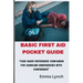 Basic First Aid Pocket Guide: "Your Quick Reference Companion for Handling Emergencies with Confidence"