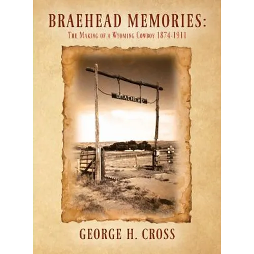 Braehead Memories: The Making of a Wyoming Cowboy 1874-1911