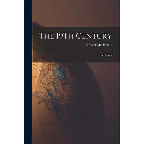 The 19Th Century: A History