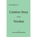 Creation Story of the Yorubas: Lyric Poems On Creation Story Of The Yorubas