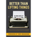 Better Than Lifting Things