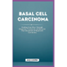 Basal Cell Carcinoma: Finding Your Way Through Diagnosis, Treatment, and Beyond: The Chronicles of Basal Cell Carcinoma
